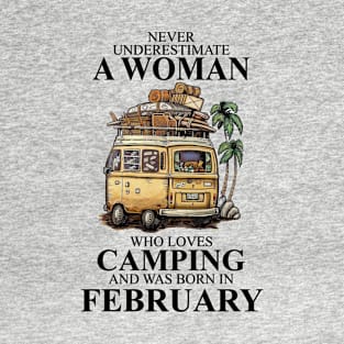 Never Underestimate A Woman Who Loves Camping And Was Born In February T-Shirt